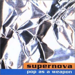 Supernova/Pop As A Weapon-More Songs Abo