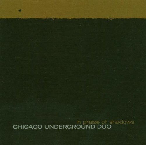 Chicago Underground Duo/In Praise Of Shadows