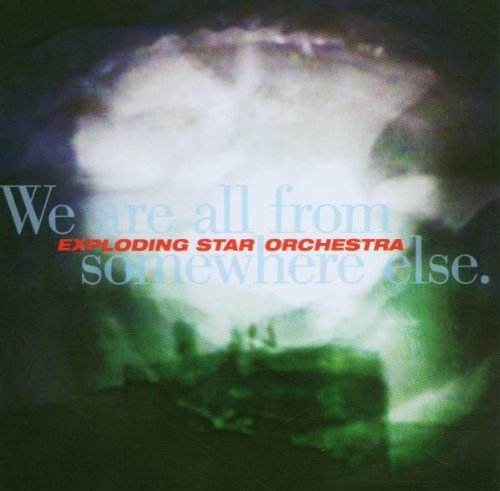 Exploding Star Orchestra/We Are All From Somewhere Else
