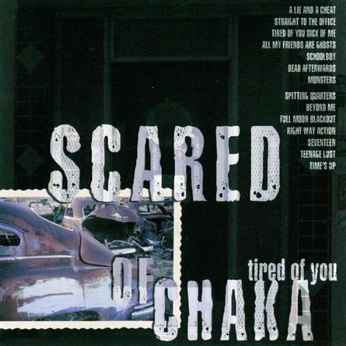 Scared Of Chaka/Tired Of You