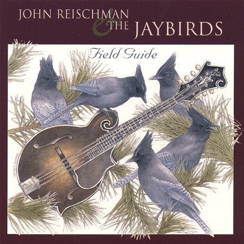 John Reischman & The Jaybirds/Field Guide
