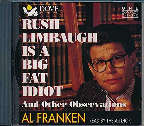 Al Franken Rush Limbaugh Is A Big Fat Idiot And Other Observa 