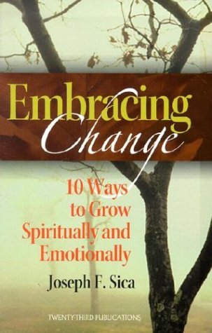Joseph F. Sica The Embracing Change 10 Ways To Grow Spiritually And Emotionally 