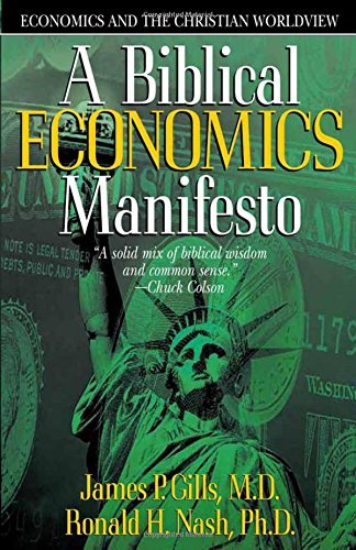 James P. Gills/A Biblical Economics Manifesto@Economics And The Christian World View