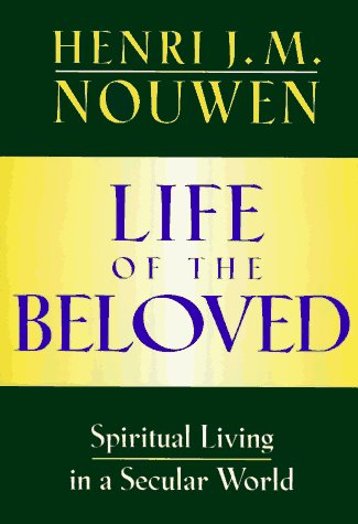Henri J Nouwen/Life Of The Beloved: Spiritual Living In A Secular