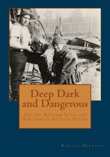 Rebecca Harrison Deep Dark And Dangerous On The Bottom With The Northwest Salvage Divers 