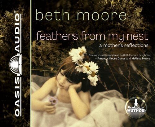 Beth Moore/Feathers from My Nest@ A Mother's Reflections