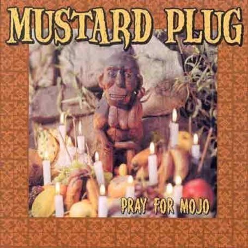 Mustard Plug/Pray For Mojo