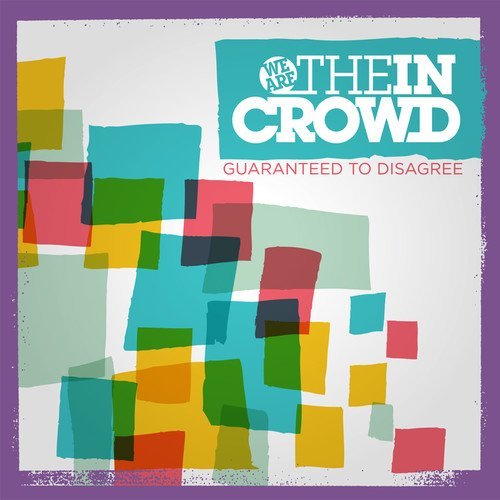 We Are The In Crowd/Guaranteed To Disagree