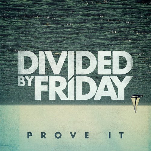 Divided By Friday/Prove It