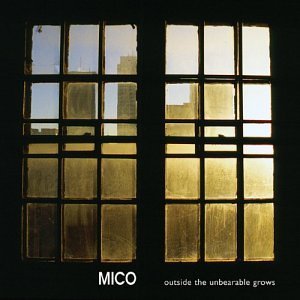 Mico/Outside The Unbearable Grows