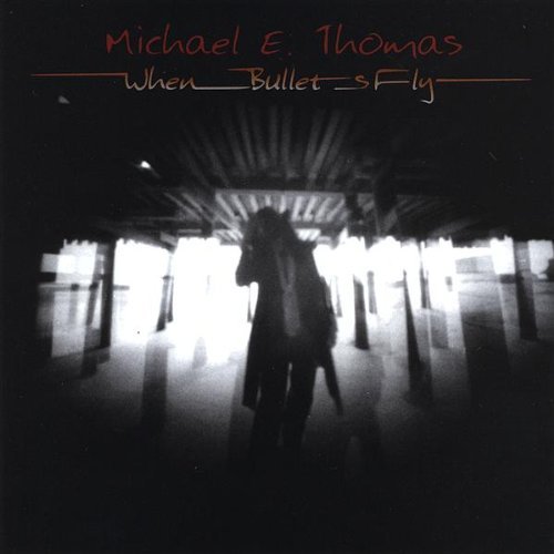 Michael E. Thomas/When Bullets Fly