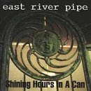 East River Pipe/Shining Hours In A Can