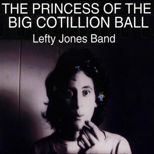 Jones Lefty Band Princess Of The Big Cotillion 