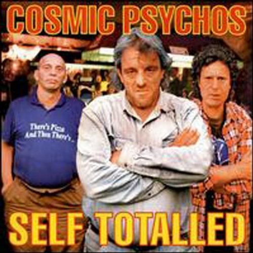 Cosmic Psychos/Self Totalled
