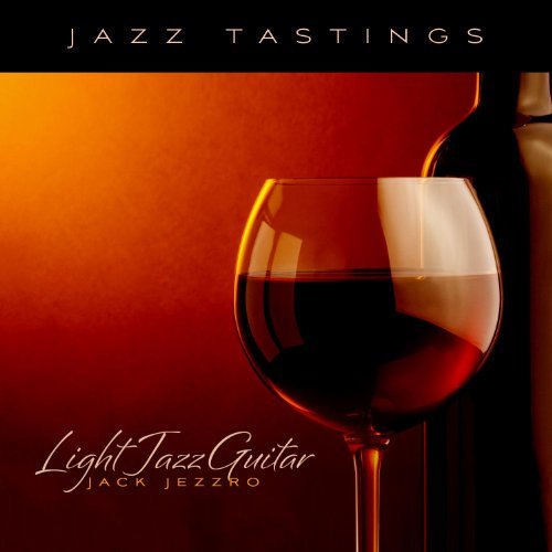 Jack Jezzro/Jazz Tastings: Light Jazz Guit