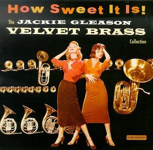Jackie Gleason/How Sweet It Is-Velvet Brass