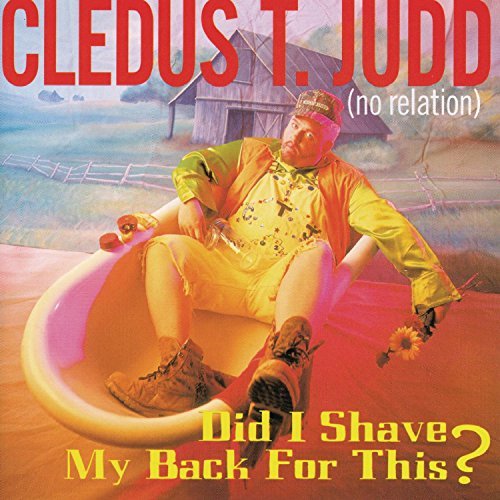 Cledus T. Judd/Did I Shave My Back For This?