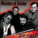 Ministers Of Sinister/Got It Bad