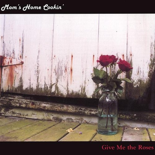 Mom's Home Cookin'/Give Me The Roses