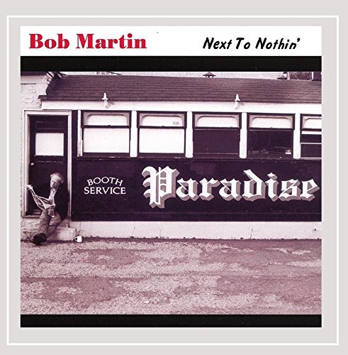 Bob Martin/Next To Nothin