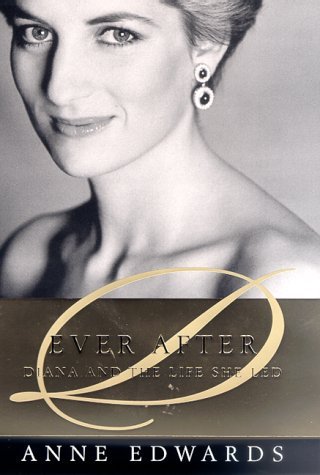 Anne Edwards/Ever After: Diana And The Life She Led