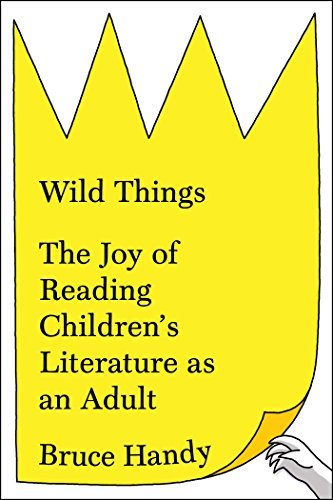 Bruce Handy/Wild Things@The Joy of Reading Children's Literature as an Ad