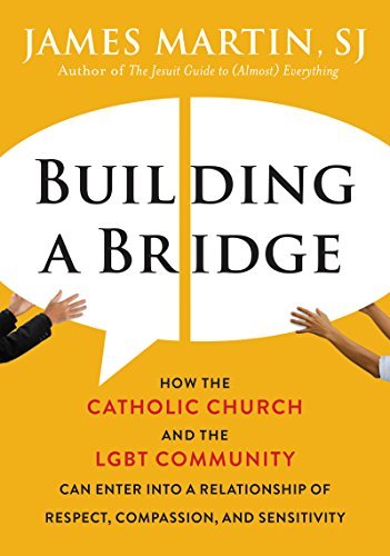 James Martin/Building a Bridge@ How the Catholic Church and the Lgbt Community Ca