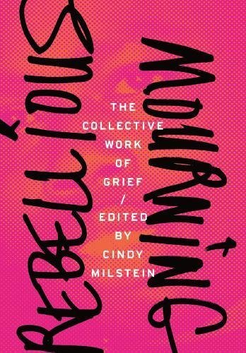 Cindy Milstein/Rebellious Mourning@ The Collective Work of Grief