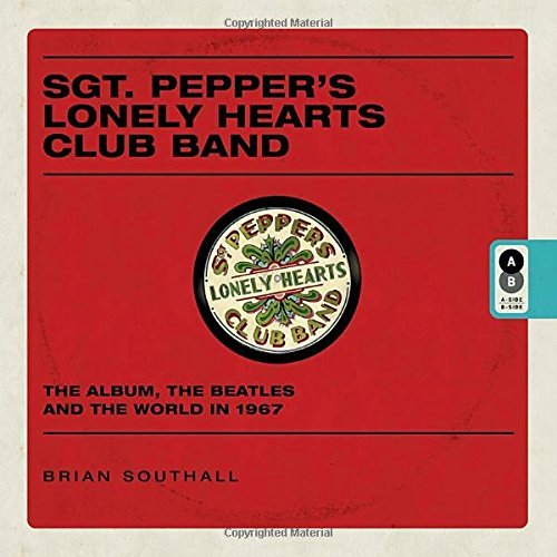 Brian Southall/Sgt. Pepper's Lonely Hearts Club Band@ The Album, the Beatles, and the World in 1967