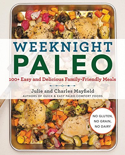 Julie Mayfield/Weeknight Paleo@100+ Easy and Delicious Family-Friendly Meals