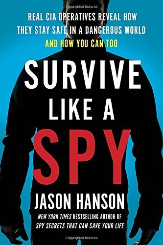 Jason Hanson/Survive Like a Spy@ Real CIA Operatives Reveal How They Stay Safe in