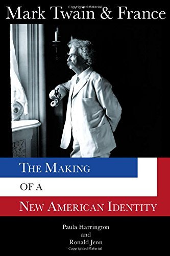 Paula Harrington Mark Twain & France The Making Of A New American Identity 