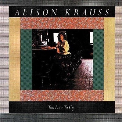 Alison Krauss/Too Late To Cry@Import-Jpn