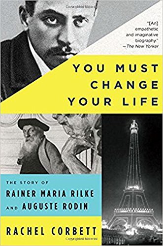 Rachel Corbett/You Must Change Your Life@ The Story of Rainer Maria Rilke and Auguste Rodin