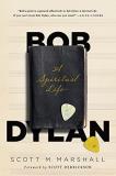 Scott M. Marshall Bob Dylan A Spiritual Life 