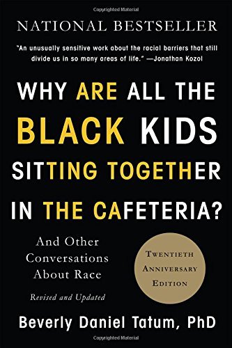 Beverly Daniel Tatum/Why Are All the Black Kids Sitting Together in the Cafeteria?@And Other Conversations about Race@0002 EDITION;