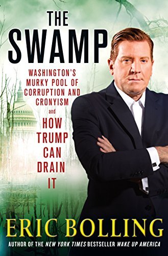 Eric Bolling/The Swamp@ Washington's Murky Pool of Corruption and Cronyis