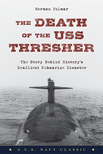Norman Polmar/The Death of the USS Thresher@ The Story Behind History's Deadliest Submarine Di