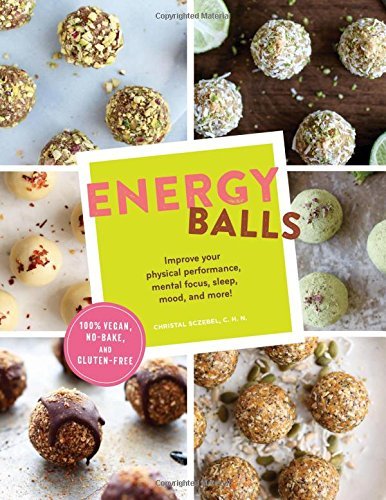 Christal Sczebel Energy Balls Improve Your Physical Performance Mental Focus 