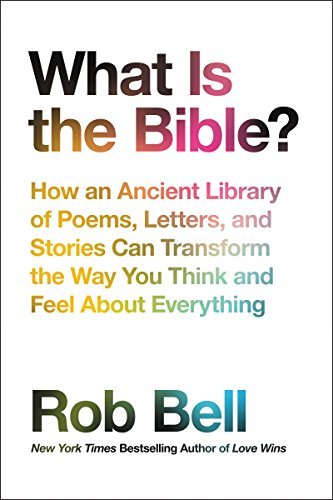 Rob Bell/What Is the Bible?@ How an Ancient Library of Poems, Letters, and Sto