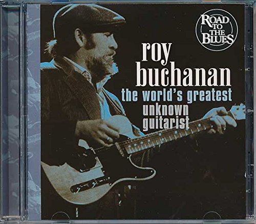 Roy Buchanan/The World's Greatest Unknown Guitarist