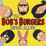 The Bob's Burgers Music Album The Bobs Burgers Music Album ( 