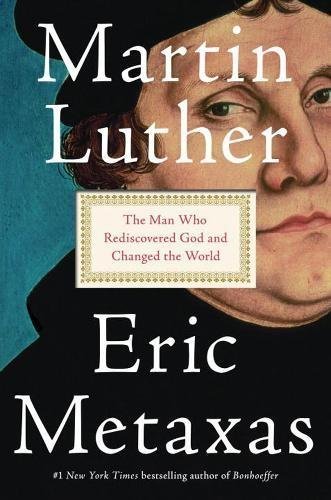 Eric Metaxas/Martin Luther@The Man Who Rediscovered God and Changed the World
