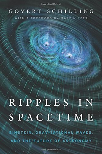 Govert Schilling/Ripples in Spacetime@ Einstein, Gravitational Waves, and the Future of