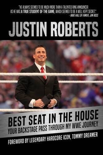 Justin Roberts/Best Seat in the House@ Your Backstage Pass Through My Wwe Journey