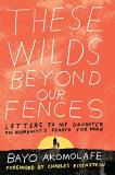 Bayo Akomolafe These Wilds Beyond Our Fences Letters To My Daughter On Humanity's Search For H 