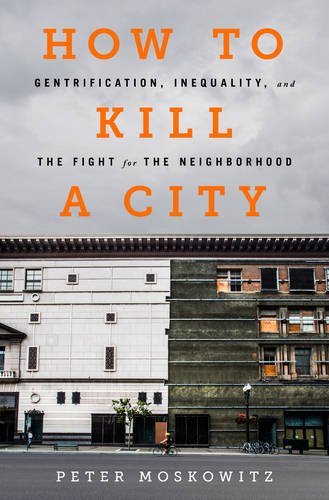 P. E. Moskowitz How To Kill A City Gentrification Inequality And The Fight For The 