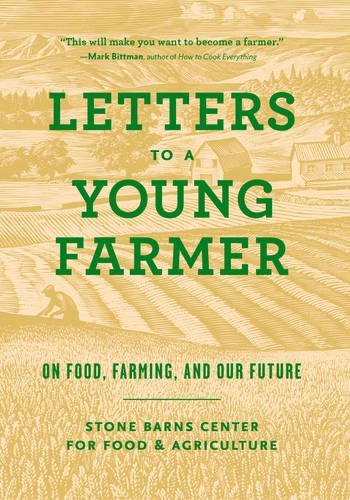 Stone Barns Center For Food And Agricult Letters To A Young Farmer On Food Farming And Our Future 