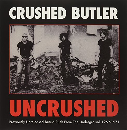 Crushed Butler/Uncrushed: Previously Unreleased British Punk From The Underground 1969-1971